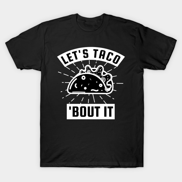 Lets Taco Bout It T-Shirt by SquatchVader